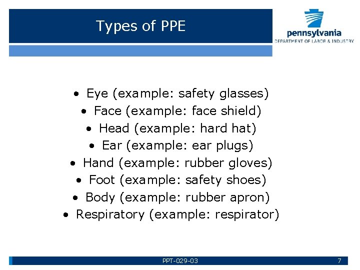 Types of PPE • Eye (example: safety glasses) • Face (example: face shield) •