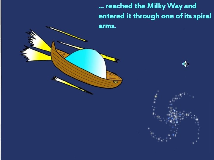 . . . reached the Milky Way and entered it through one of its