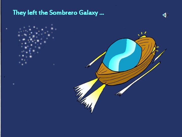 They left the Sombrero Galaxy. . . 