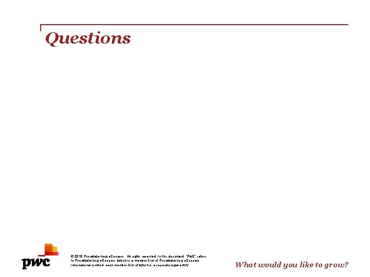 Questions © 2010 Pricewaterhouse. Coopers. All rights reserved. In this document, “Pw. C” refers