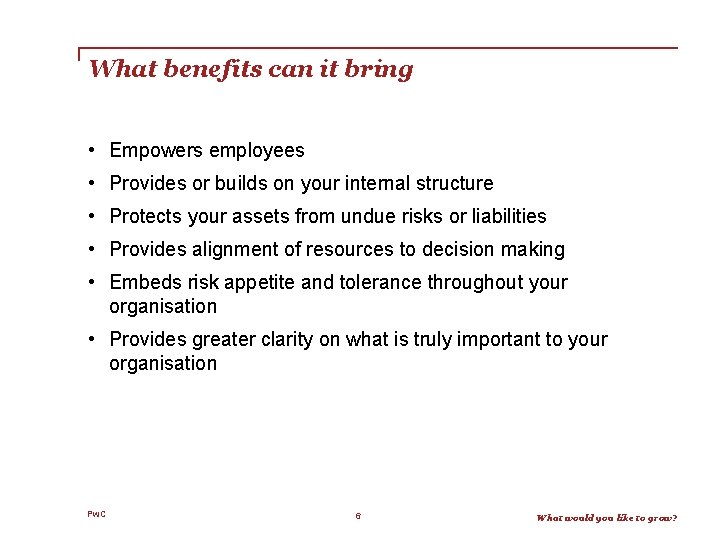 What benefits can it bring • Empowers employees • Provides or builds on your