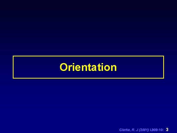 Orientation Clarke, R. J (2001) L 909 -10: 3 