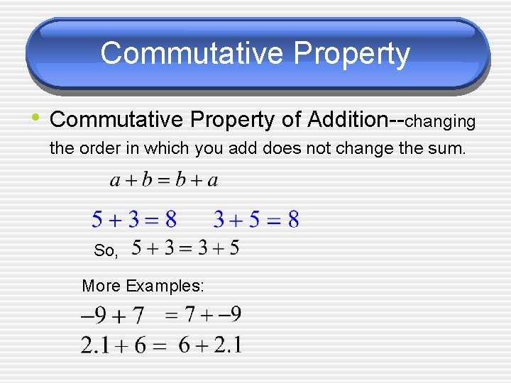 Commutative Property • Commutative Property of Addition--changing the order in which you add does