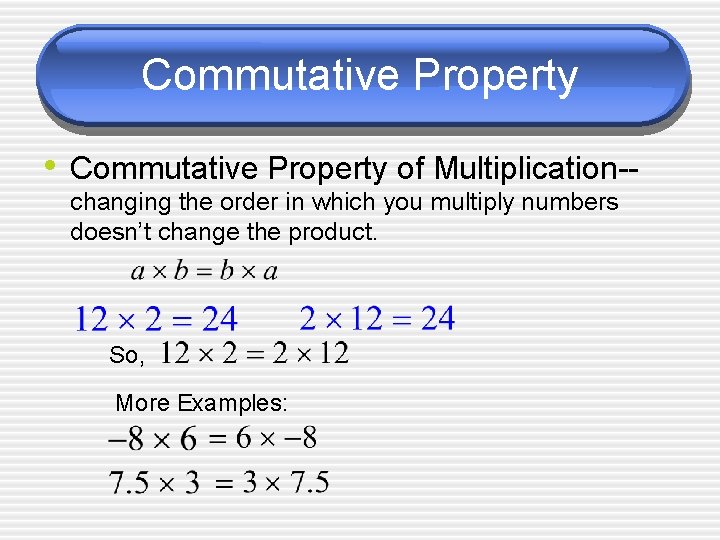 Commutative Property • Commutative Property of Multiplication-changing the order in which you multiply numbers