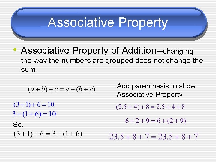 Associative Property • Associative Property of Addition--changing the way the numbers are grouped does