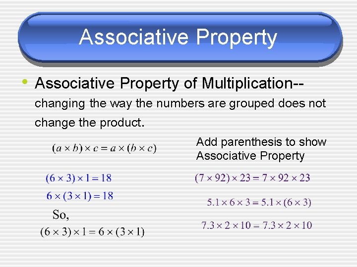 Associative Property • Associative Property of Multiplication-changing the way the numbers are grouped does