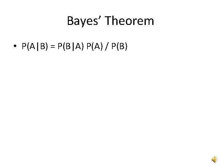 Bayes’ Theorem • P(A|B) = P(B|A) P(A) / P(B) 