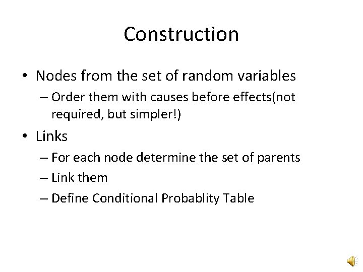 Construction • Nodes from the set of random variables – Order them with causes
