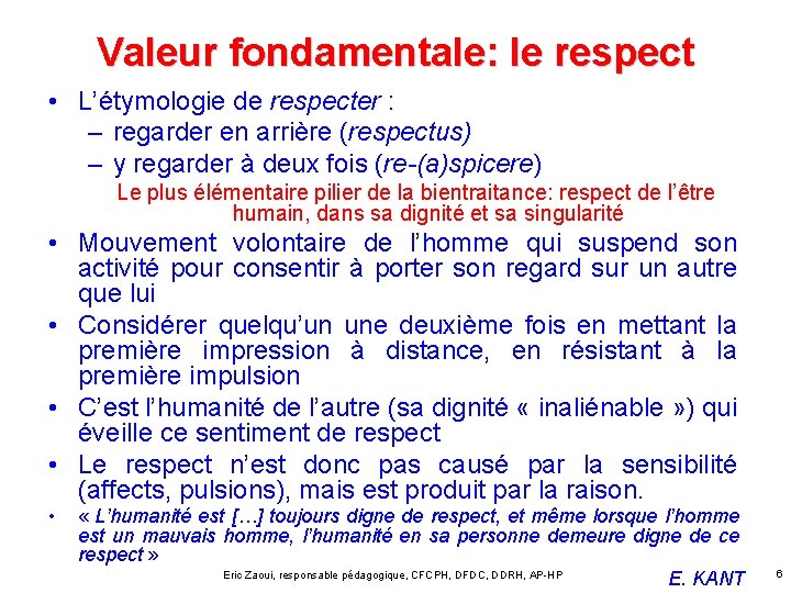 Valeur fondamentale: le respect • L’étymologie de respecter : – regarder en arrière (respectus)