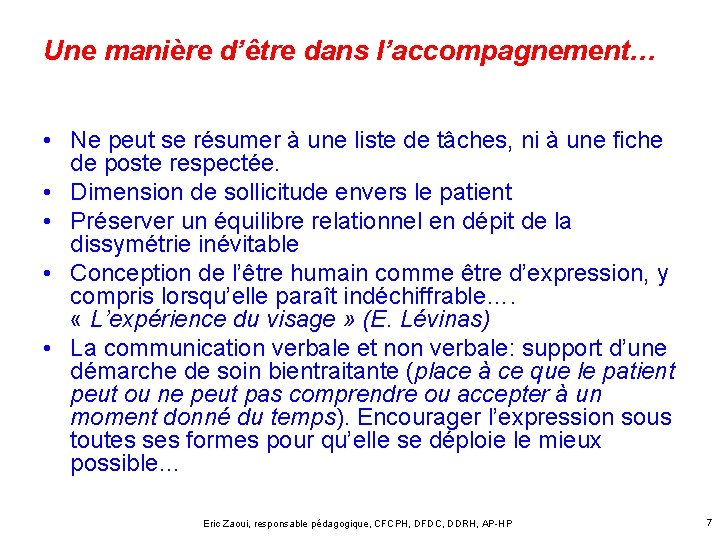 Une manière d’être dans l’accompagnement… • Ne peut se résumer à une liste de