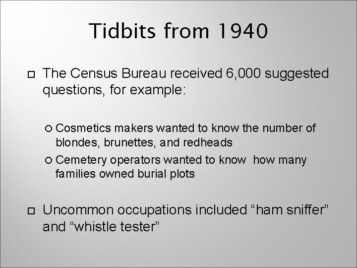 Tidbits from 1940 The Census Bureau received 6, 000 suggested questions, for example: Cosmetics