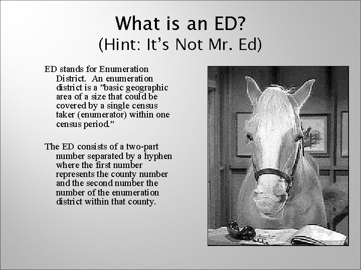 What is an ED? (Hint: It’s Not Mr. Ed) ED stands for Enumeration District.