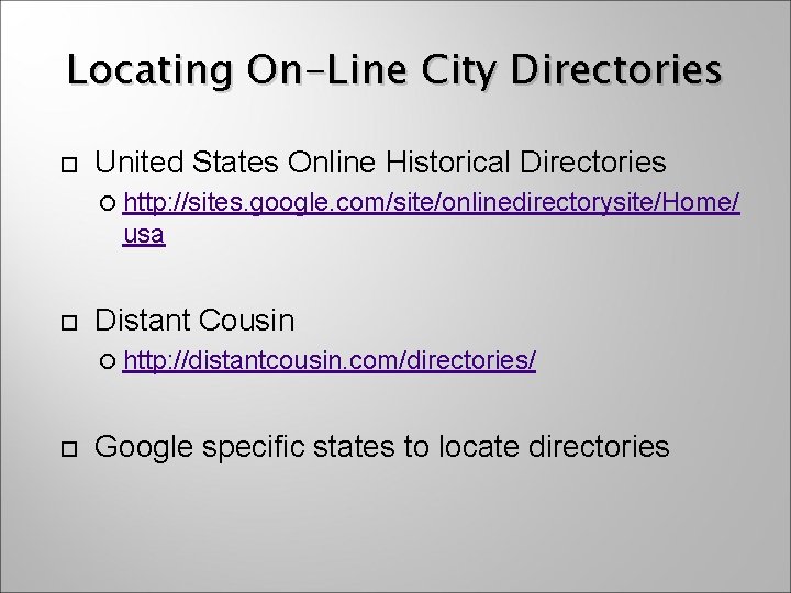 Locating On-Line City Directories United States Online Historical Directories http: //sites. google. com/site/onlinedirectorysite/Home/ usa