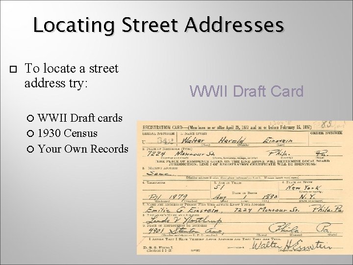 Locating Street Addresses To locate a street address try: WWII Draft cards 1930 Census