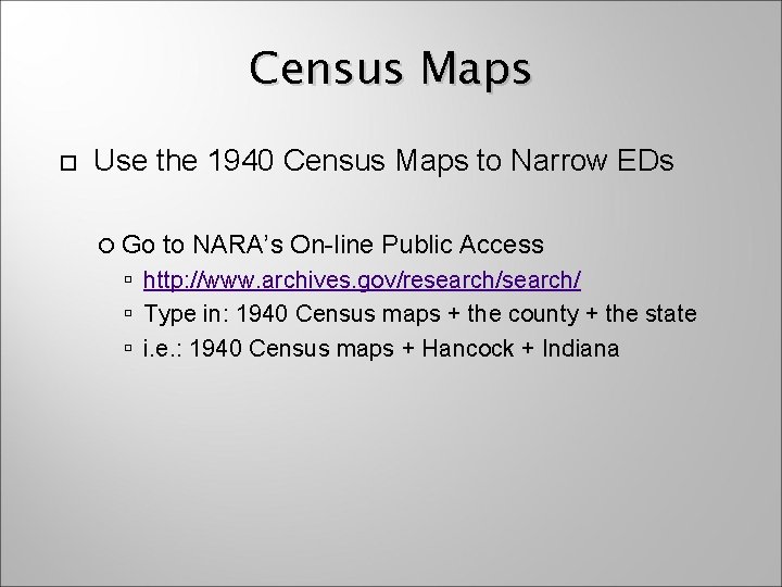 Census Maps Use the 1940 Census Maps to Narrow EDs Go to NARA’s On-line