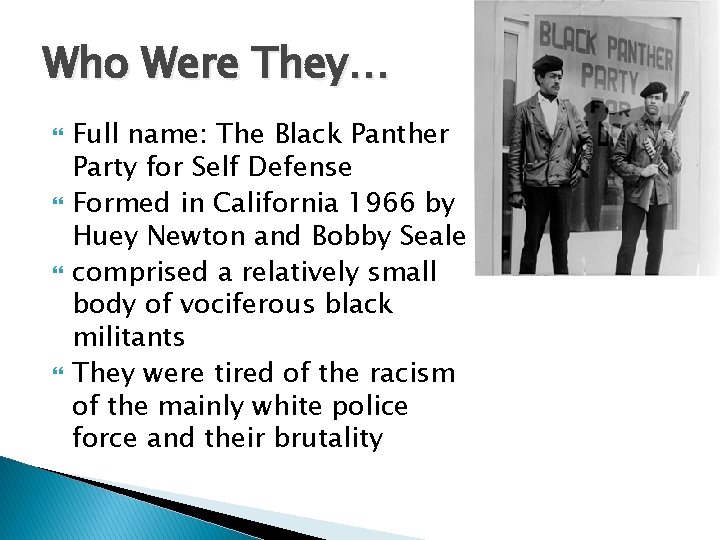 Who Were They… Full name: The Black Panther Party for Self Defense Formed in