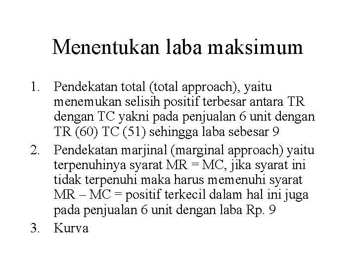 Menentukan laba maksimum 1. Pendekatan total (total approach), yaitu menemukan selisih positif terbesar antara