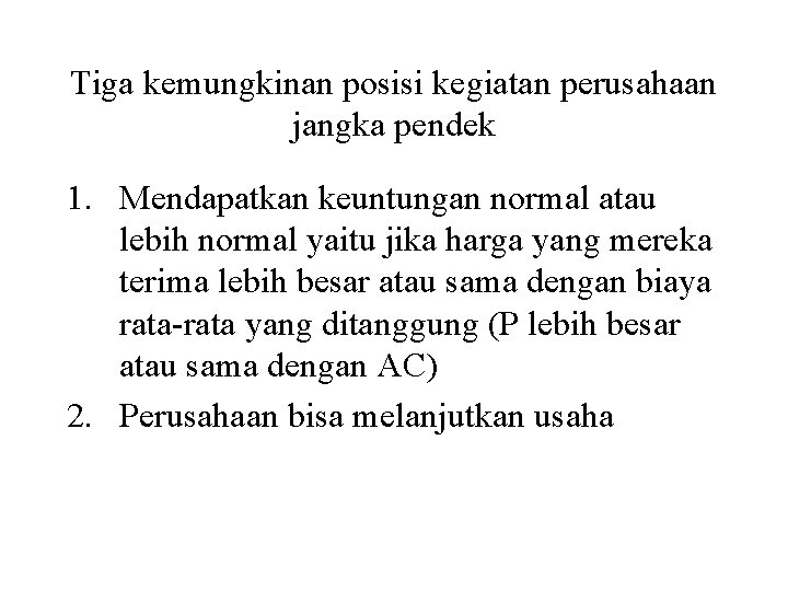 Tiga kemungkinan posisi kegiatan perusahaan jangka pendek 1. Mendapatkan keuntungan normal atau lebih normal