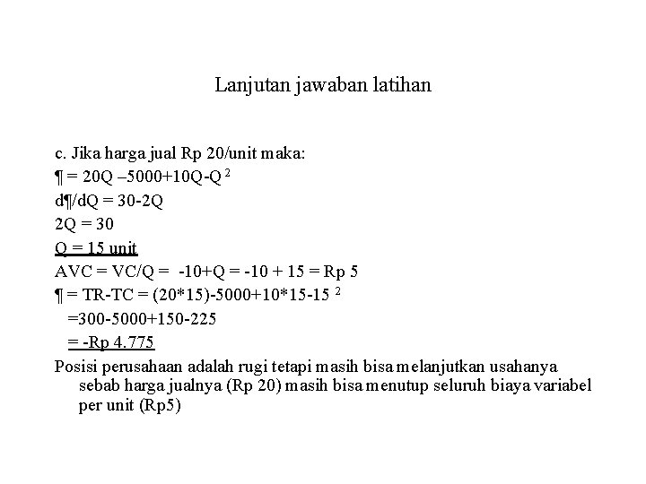 Lanjutan jawaban latihan c. Jika harga jual Rp 20/unit maka: ¶ = 20 Q