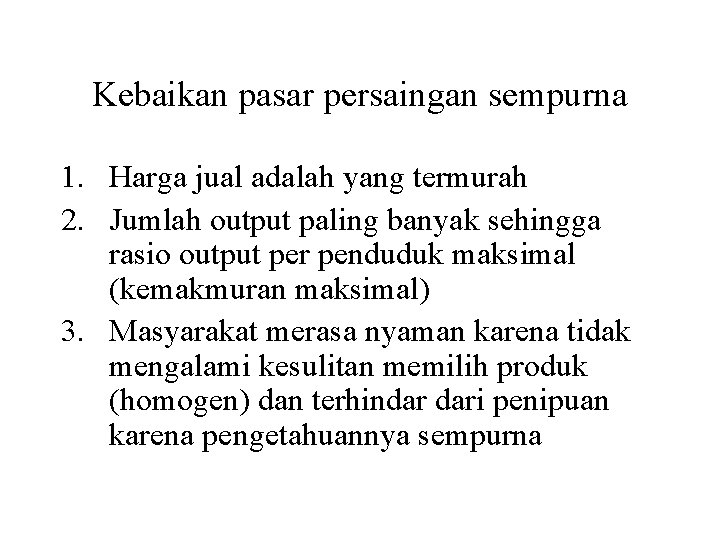 Kebaikan pasar persaingan sempurna 1. Harga jual adalah yang termurah 2. Jumlah output paling