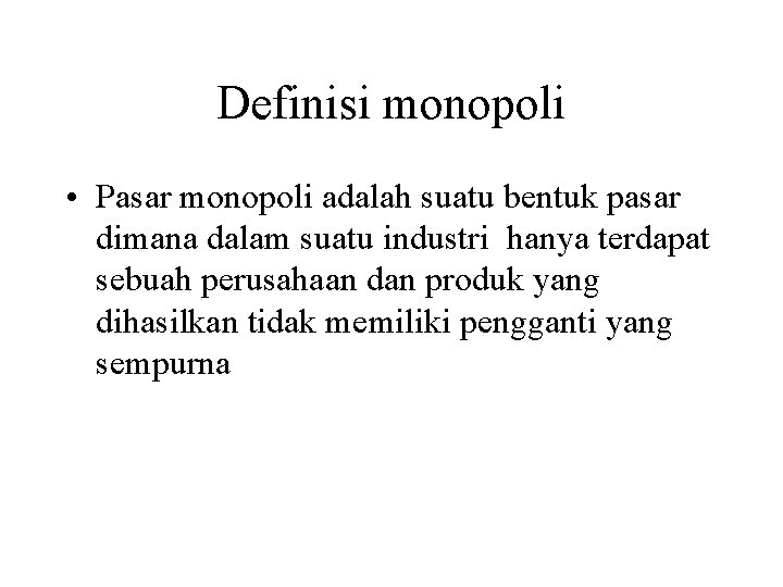 Definisi monopoli • Pasar monopoli adalah suatu bentuk pasar dimana dalam suatu industri hanya