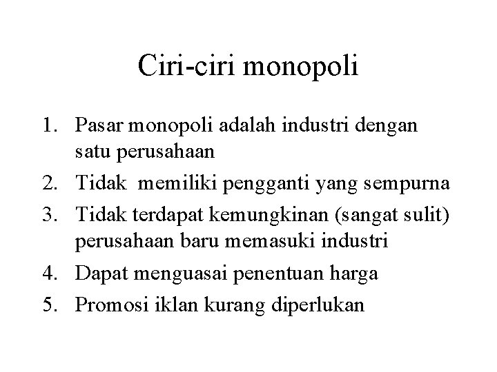 Ciri-ciri monopoli 1. Pasar monopoli adalah industri dengan satu perusahaan 2. Tidak memiliki pengganti