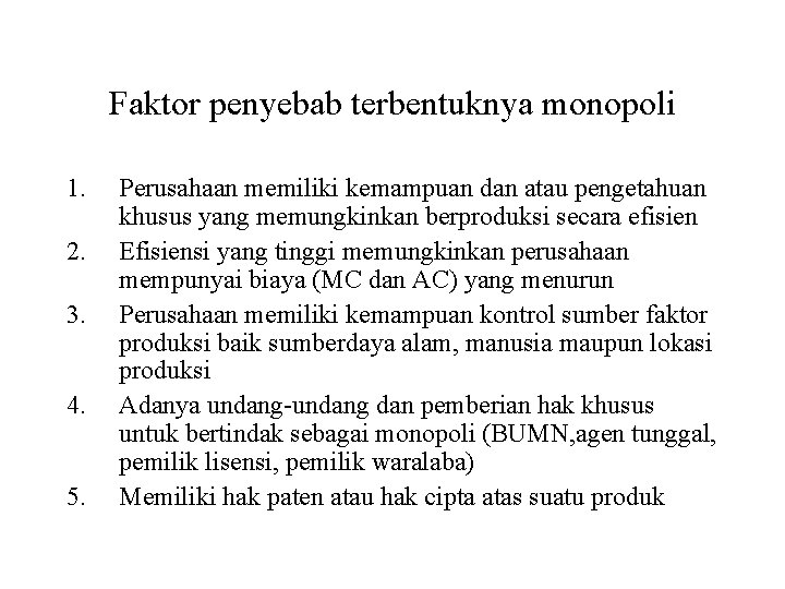 Faktor penyebab terbentuknya monopoli 1. 2. 3. 4. 5. Perusahaan memiliki kemampuan dan atau