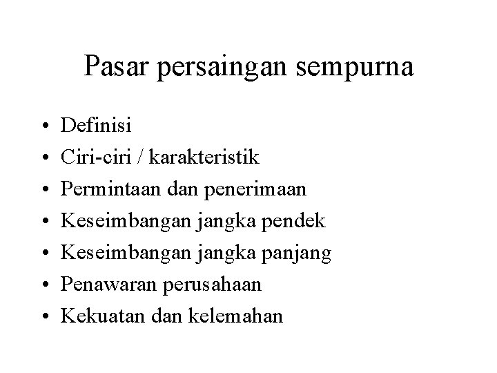 Pasar persaingan sempurna • • Definisi Ciri-ciri / karakteristik Permintaan dan penerimaan Keseimbangan jangka