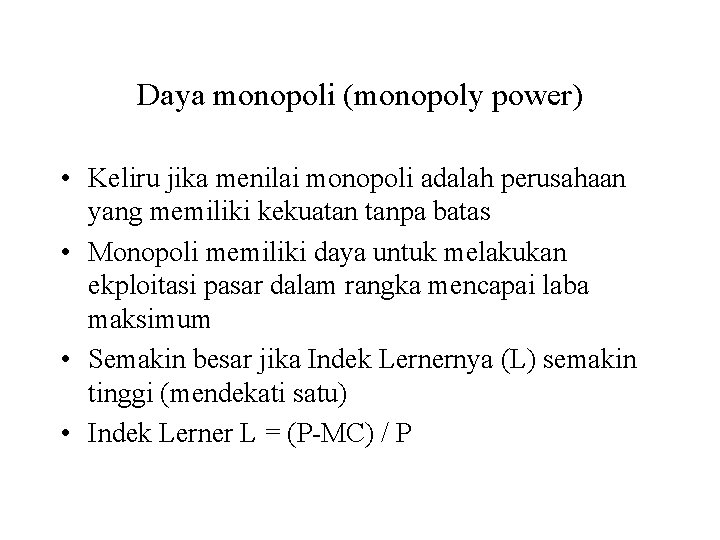 Daya monopoli (monopoly power) • Keliru jika menilai monopoli adalah perusahaan yang memiliki kekuatan