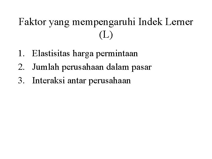 Faktor yang mempengaruhi Indek Lerner (L) 1. Elastisitas harga permintaan 2. Jumlah perusahaan dalam