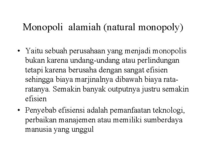 Monopoli alamiah (natural monopoly) • Yaitu sebuah perusahaan yang menjadi monopolis bukan karena undang-undang