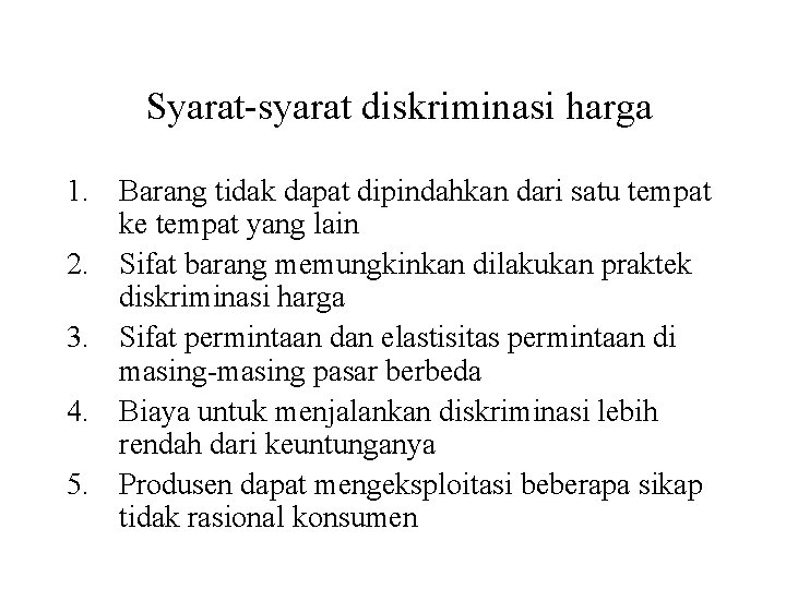 Syarat-syarat diskriminasi harga 1. Barang tidak dapat dipindahkan dari satu tempat ke tempat yang