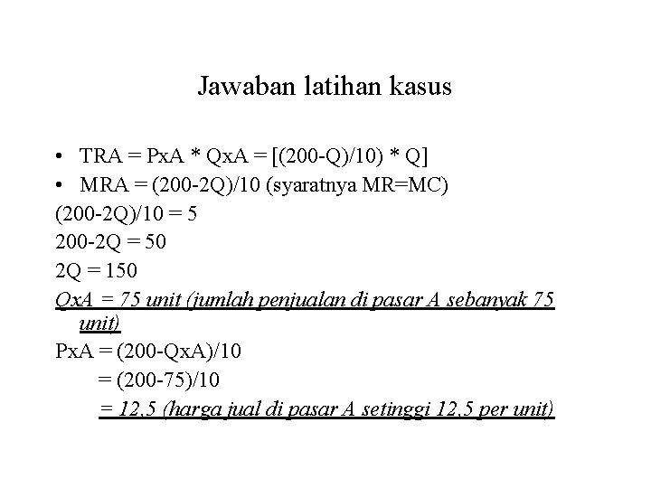 Jawaban latihan kasus • TRA = Px. A * Qx. A = [(200 -Q)/10)