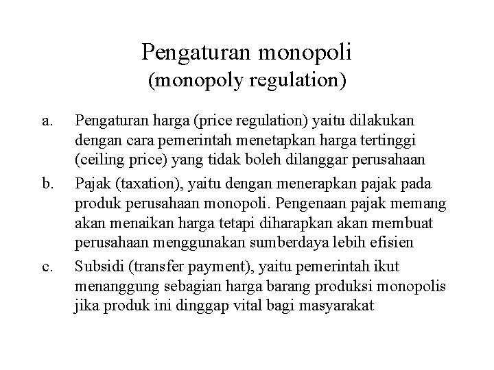 Pengaturan monopoli (monopoly regulation) a. b. c. Pengaturan harga (price regulation) yaitu dilakukan dengan