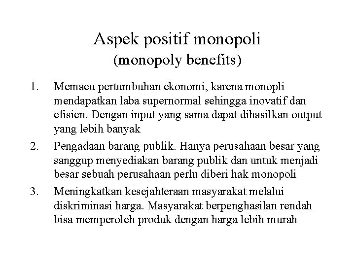 Aspek positif monopoli (monopoly benefits) 1. 2. 3. Memacu pertumbuhan ekonomi, karena monopli mendapatkan