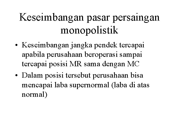 Keseimbangan pasar persaingan monopolistik • Keseimbangan jangka pendek tercapai apabila perusahaan beroperasi sampai tercapai