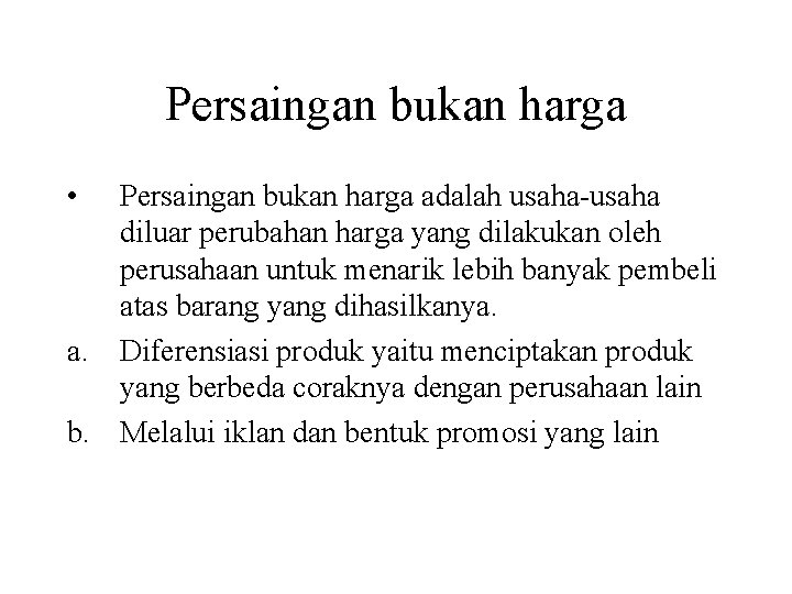 Persaingan bukan harga • Persaingan bukan harga adalah usaha-usaha diluar perubahan harga yang dilakukan