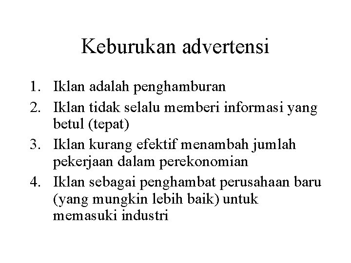 Keburukan advertensi 1. Iklan adalah penghamburan 2. Iklan tidak selalu memberi informasi yang betul