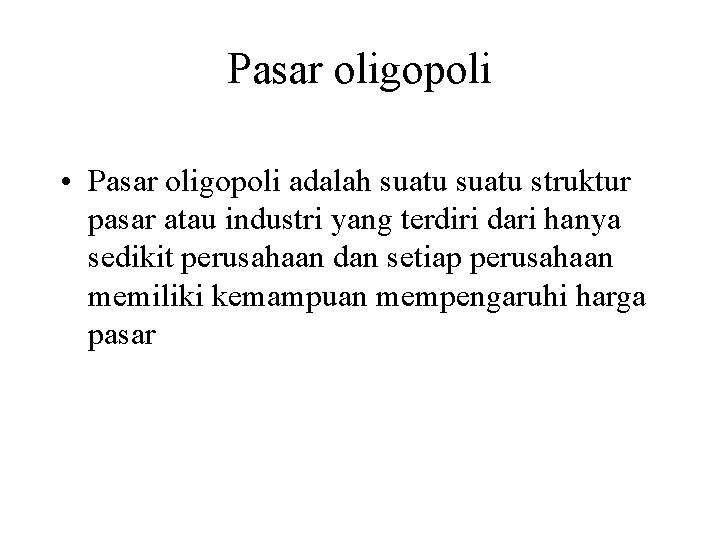 Pasar oligopoli • Pasar oligopoli adalah suatu struktur pasar atau industri yang terdiri dari