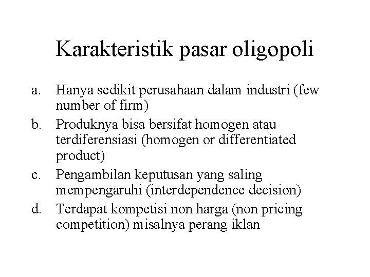 Karakteristik pasar oligopoli a. Hanya sedikit perusahaan dalam industri (few number of firm) b.