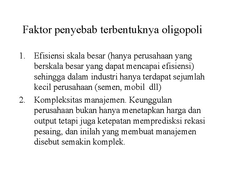 Faktor penyebab terbentuknya oligopoli 1. Efisiensi skala besar (hanya perusahaan yang berskala besar yang