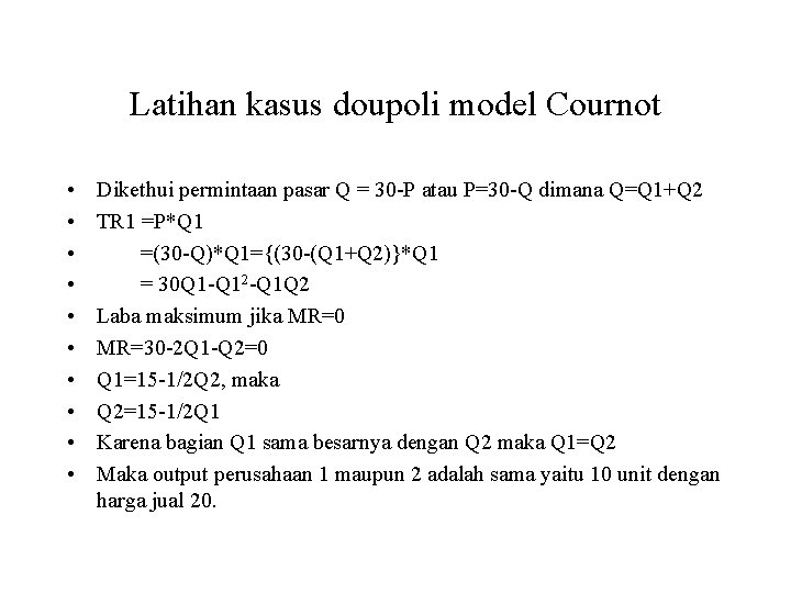 Latihan kasus doupoli model Cournot • • • Dikethui permintaan pasar Q = 30