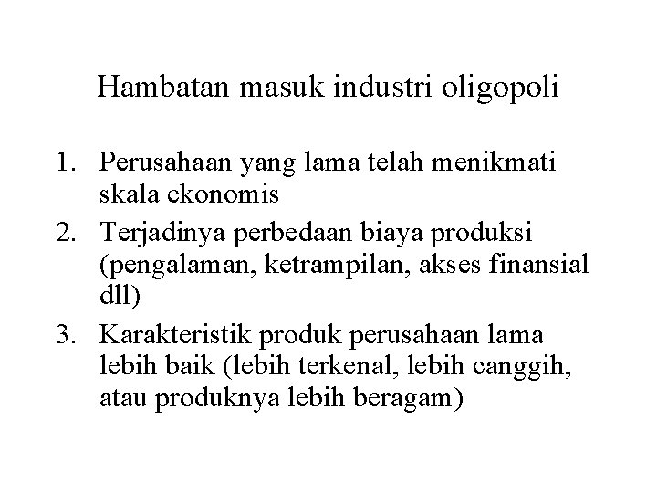 Hambatan masuk industri oligopoli 1. Perusahaan yang lama telah menikmati skala ekonomis 2. Terjadinya
