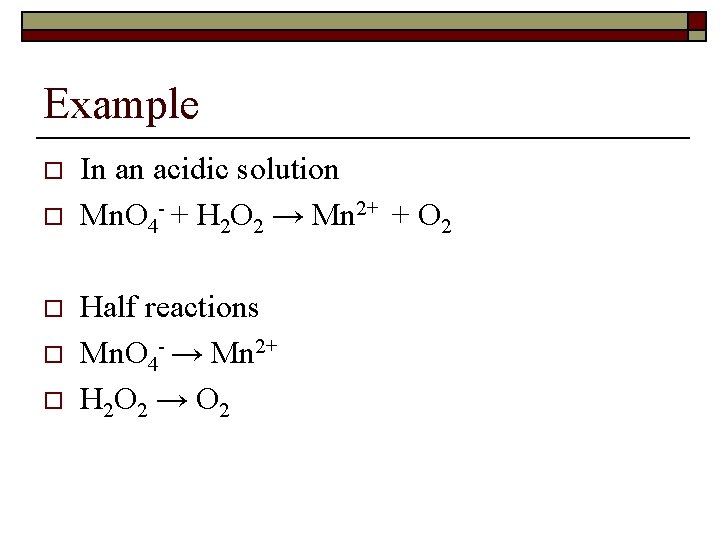 Example o o o In an acidic solution Mn. O 4 - + H