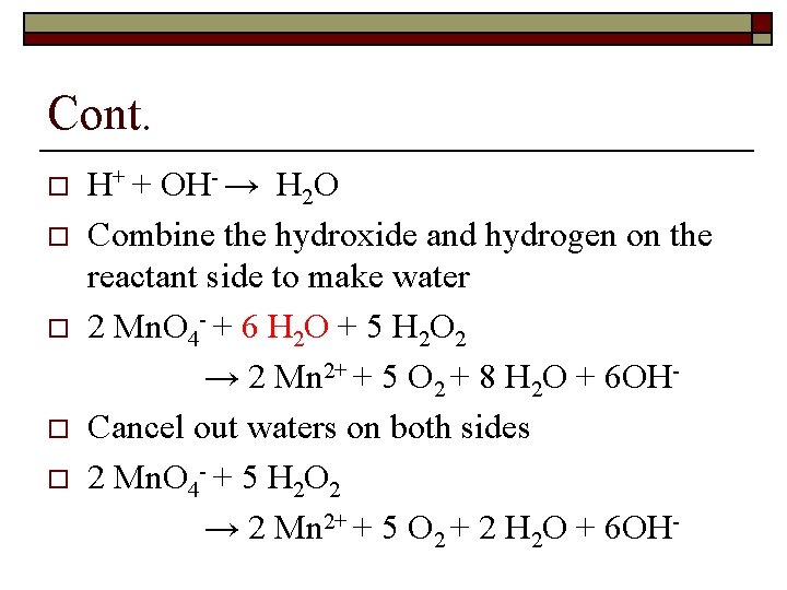 Cont. o o o H+ + OH- → H 2 O Combine the hydroxide