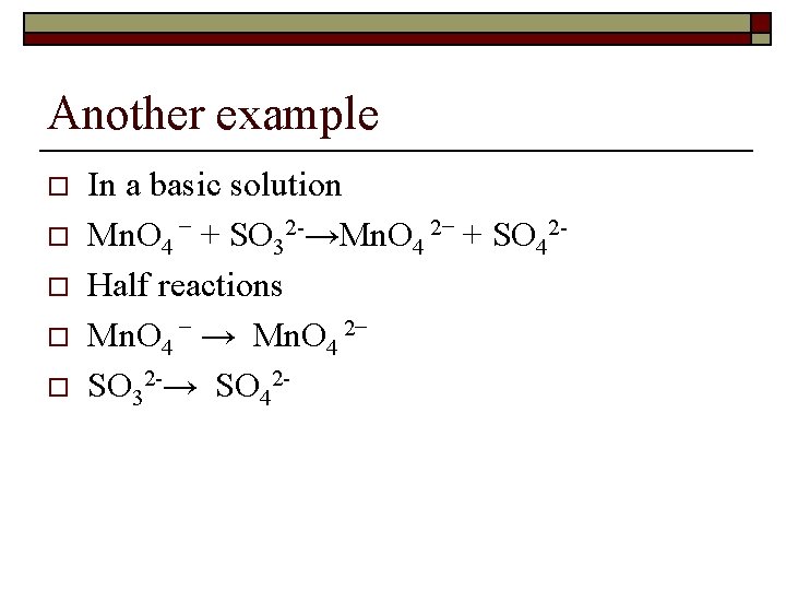 Another example o o o In a basic solution Mn. O 4 − +