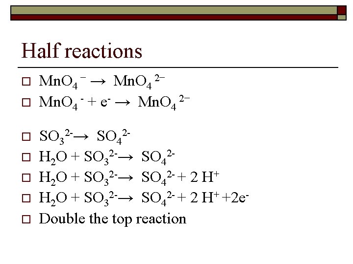 Half reactions o o o o Mn. O 4 − → Mn. O 4
