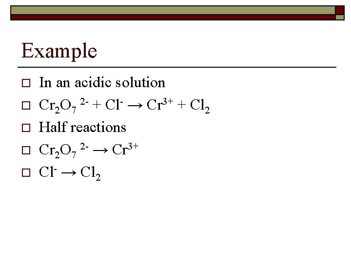 Example o o o In an acidic solution Cr 2 O 7 2 -