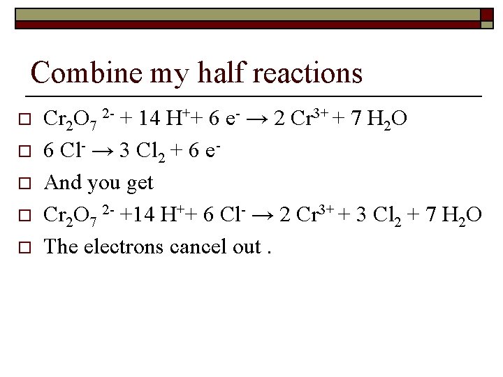 Combine my half reactions o o o Cr 2 O 7 2 - +