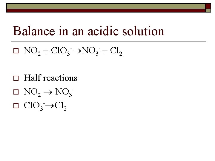 Balance in an acidic solution o o NO 2 + Cl. O 3 -